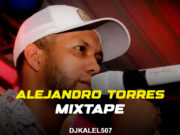 Dj Kalel 507 – Alejandro Torres Especial Video Mix