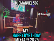 Dj Emanuel 507 – Happy My Birthday #21 MixTape