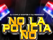 Dj Roderick ft Dj Camilo Santos – No La Policia No (Aleteo Guaracha)