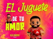 Alejandro Torres – El Juguete De Tu Amor